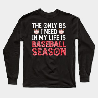 The Only BS I Need Is Baseball Season - Funny Baseball Gift Long Sleeve T-Shirt